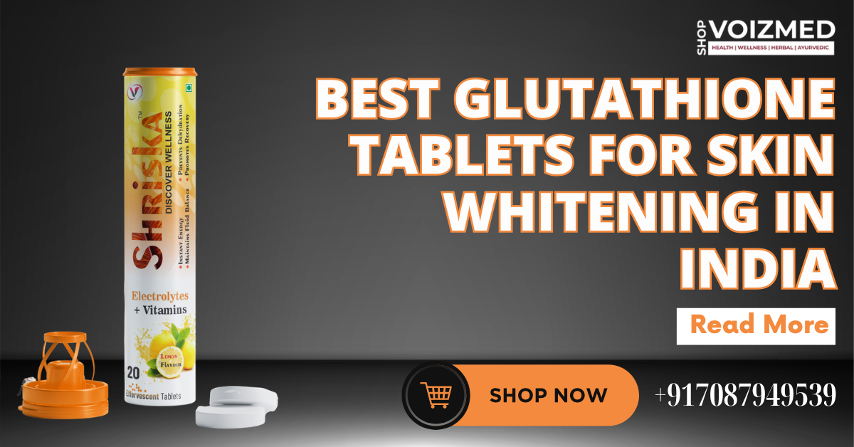 best glutathione tablets for skin whitening in India